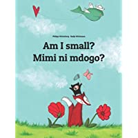Am I small? Mimi ni mdogo?: Childrens Picture Book English-Swahili (Bilingual Edition)